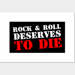 Rock and Roll Deserves To Die Posters and Art